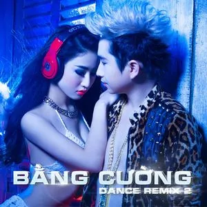 Nghe nhạc Bằng Cường Dance Remix 2 online miễn phí