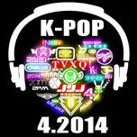 Nghe và tải nhạc hot Tuyển Tập Nhạc Hot K-Pop (04/2014) Mp3