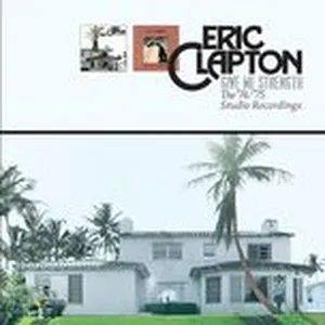 Give Me Strength: The ‘74/’75 Studio Recordings - Eric Clapton