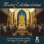 Ca nhạc Mater Eucharistiae - Dominican Sisters of Mary, Mother of the Eucharist (Choir)