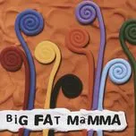 Nghe nhạc Big Fat Mamma - Big Fat Mamma