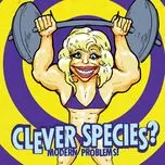 Nghe nhạc Modern Problems - Clever Species