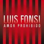 Ca nhạc Amor Prohibido (Single) - Luis Fonsi