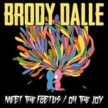 Nghe nhạc Meet The Foetus / Oh The Joy (Single) - Brody Dalle