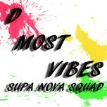 Nghe nhạc D Most Vibes (Single) - Supa Nova Squad