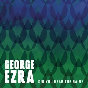 Did You Hear The Rain? (Single) - George Ezra
