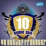 Nghe và tải nhạc hay VN DeeJay Producer 2014 (Vol.10) nhanh nhất