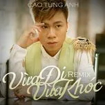 Nghe nhạc Vừa Đi Vừa Khóc (Remix) - Cao Tùng Anh
