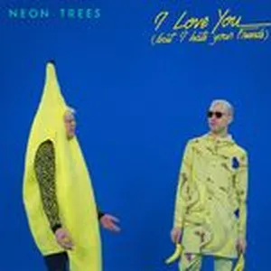 I Love You (But I Hate Your Friends) (Single) - Neon Trees