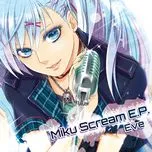 Download nhạc Miku Scream E.P nhanh nhất về máy