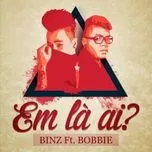 Em Là Ai? (Single) - Binz, Bobbie