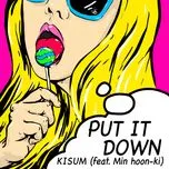 Tải nhạc Put It Down (Single) - Kisum, Min Hoon Ki