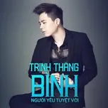 Người Yêu Tuyệt Vời - Trịnh Thăng Bình | Lời Bài Hát Mới - Nhạc Hay