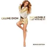 Nghe nhạc Incredible (Bonus Edition Single) - Celine Dion