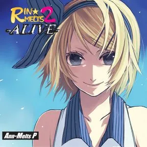 Rin Melts 2 - Alive - Ann-Melts-P, Kagamine Rin