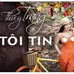 Tôi Tin (Single) - Thùy Trang