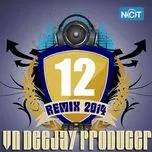 Nghe và tải nhạc VN DeeJay Producer 2014 (Vol.12) Mp3 miễn phí về máy