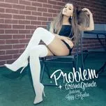Ca nhạc Problem (Single) - Ariana Grande