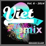 Nghe và tải nhạc Tuyển Tập Nhạc Việt Remix (Vol.6 - 2014) Mp3 online