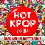 Tuyển Tập Nhạc Hot K-Pop (07/2014)