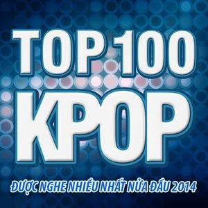Top 100 Bài Hát K-Pop NhacCuaTui Được Nghe Nhiều Nhất Nửa Đầu 2014 - V.A