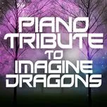 Tải nhạc hay Piano Tribute To Imagine Dragons (EP) Mp3 miễn phí về điện thoại