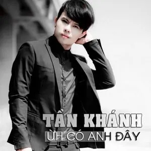 Ừh Có Anh Đây - Tần Khánh