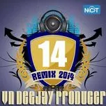 Tải nhạc hay VN DeeJay Producer 2014 (Vol.14) Mp3 miễn phí về điện thoại