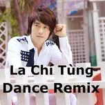 Nghe nhạc Dance Remix - La Chí Tùng