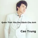 Tải nhạc hay Quên Tình Yêu Em Dành Cho Anh (Single) Mp3 về điện thoại