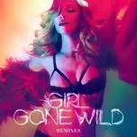Nghe ca nhạc Girl Gone Wild (Remixes) - Madonna