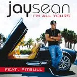 I'm All Yours (Single) - Jay Sean, Pitbull