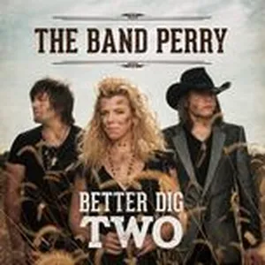Better Dig Two (Single) - The Band Perry