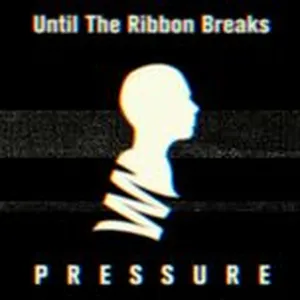 Pressure (Single) - Until The Ribbon Breaks