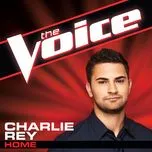 Nghe nhạc Home (The Voice Performance) (Single) - Charlie Rey