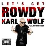 Let's Get Rowdy (Single) - Karl Wolf, Fatman Scoop