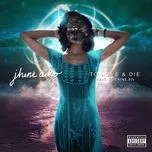 Ca nhạc To Love & Die (Explict Single) - Jhene Aiko