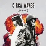 Ca nhạc So Long (Single) - Circa Waves