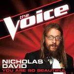 Nghe nhạc You Are So Beautiful (The Voice Performance) (Single) - Nicholas David