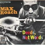 Ca nhạc Deeds, Not Words - Max Roach