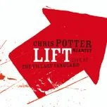 Nghe nhạc Lift: Live At The Village Vanguard - Chris Potter Quartet