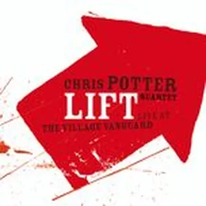 Lift: Live At The Village Vanguard - Chris Potter Quartet