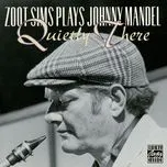 Nghe nhạc Zoot Sims Plays Johnny Mandel: Quietly There - Zoot Sims