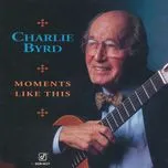 Ca nhạc Moments Like This - Charlie Byrd