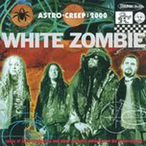 Astro Creep: 2000 Songs Of Love, Destruction And Other Synthetic Delusions Of The Electric Head - White Zombie