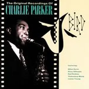 Bird: The Original Recordings Of Charlie Parker - Charlie Parker