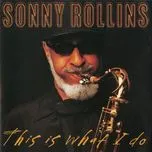 Nghe nhạc This Is What I Do - Sonny Rollins