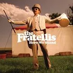 Nghe nhạc Here We Stand - The Fratellis