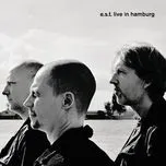 Nghe ca nhạc E.S.T. Live In Hamburg - Esbjorn Svensson Trio