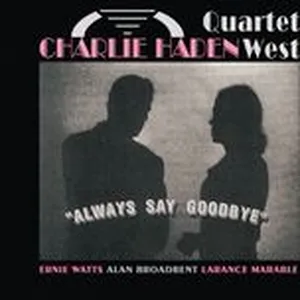 Always Say Goodbye - Charlie Haden Quartet West